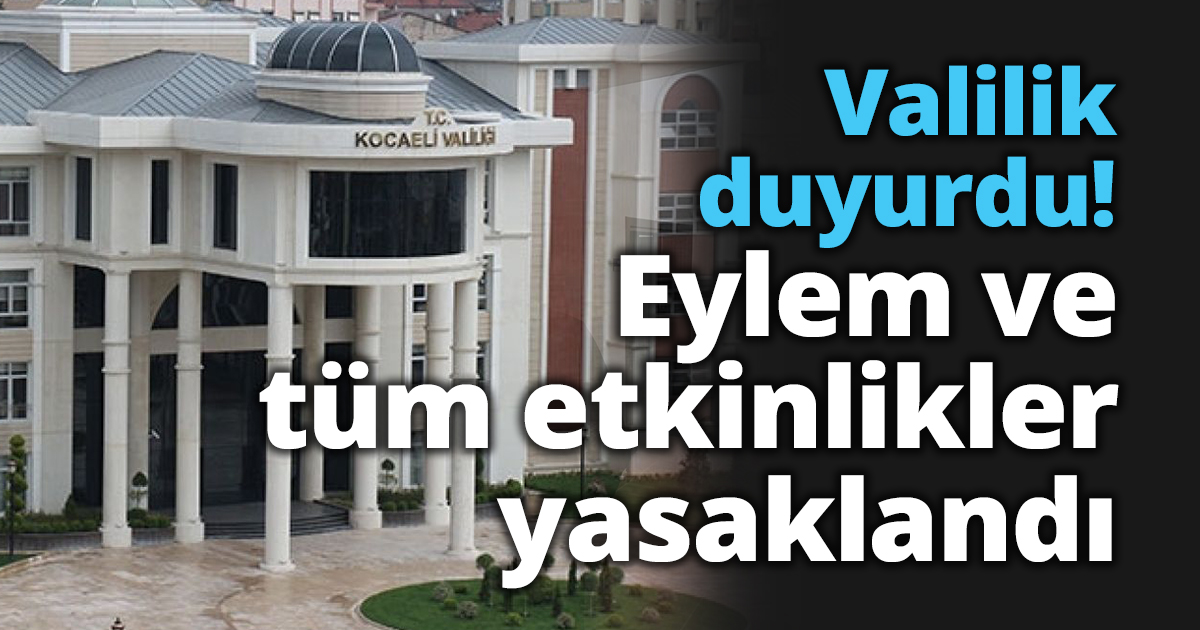 Valilik açıkladı!  Eylem ve tüm etkinlikler yasaklandı      