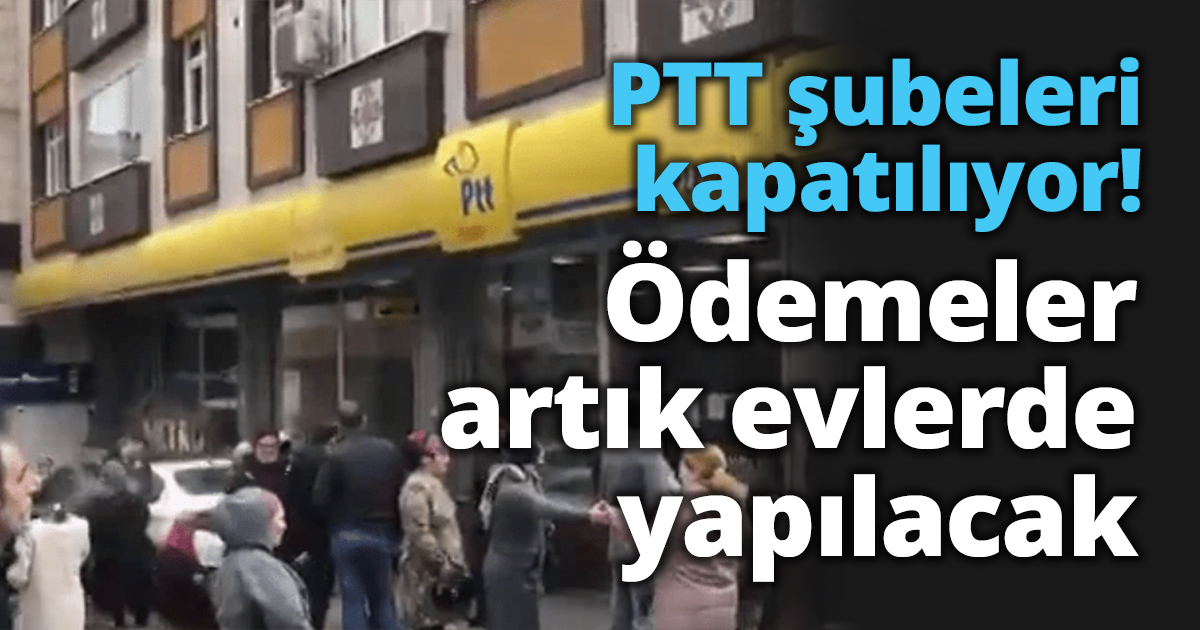 Yoğunluk yaşanan PTT şubeleri kapatılıyor! Ödemeler artık evlerde yapılacak