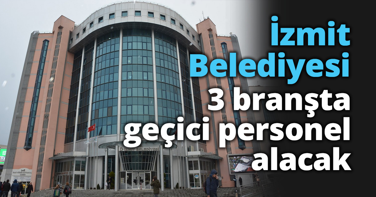 İzmit Belediyesi 3 branşta geçici personel alacak