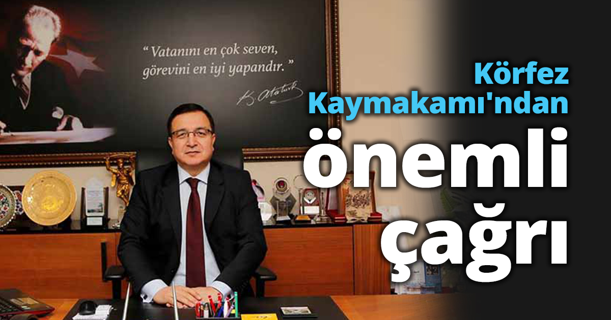 Körfez Kaymakamı'ndan önemli çağrı