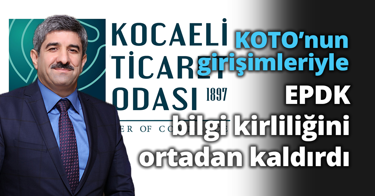 KOTO’nun girişimleriyle EPDK bilgi kirliliğini ortadan kaldırdı