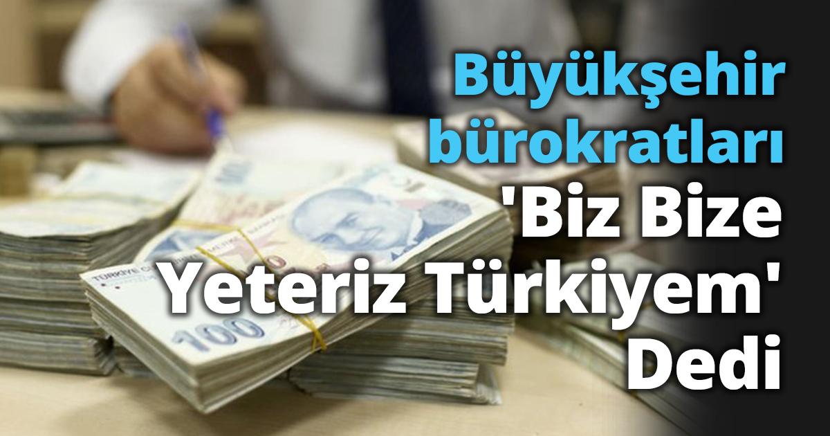 Büyükşehir bürokratları'Biz Bize Yeteriz Türkiyem' Dedi