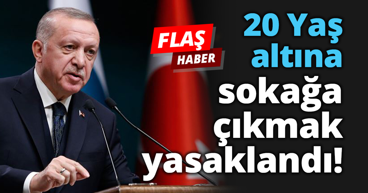 20 Yaş altına sokağa çıkmak yasaklandı!