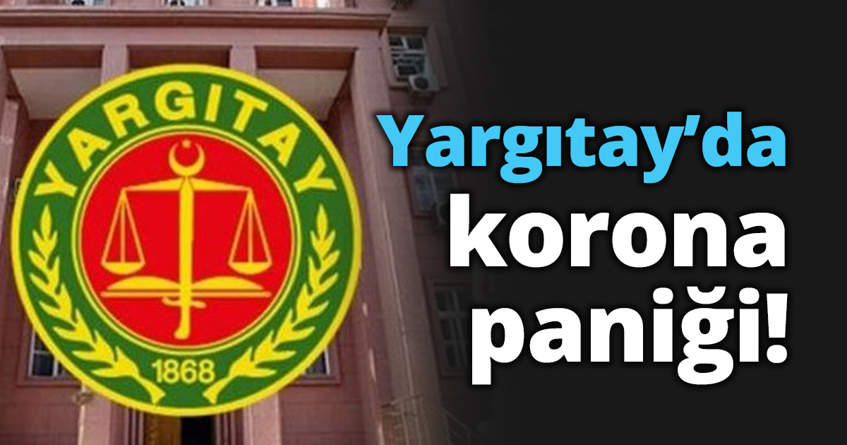 Yargıtay’da korona paniği!
