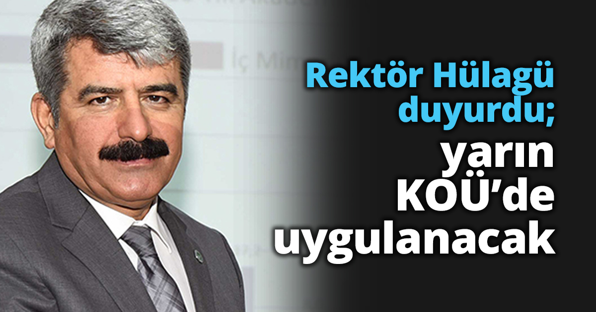 Rektör Hülagü duyurdu; yarın KOÜ’de uygulanacak