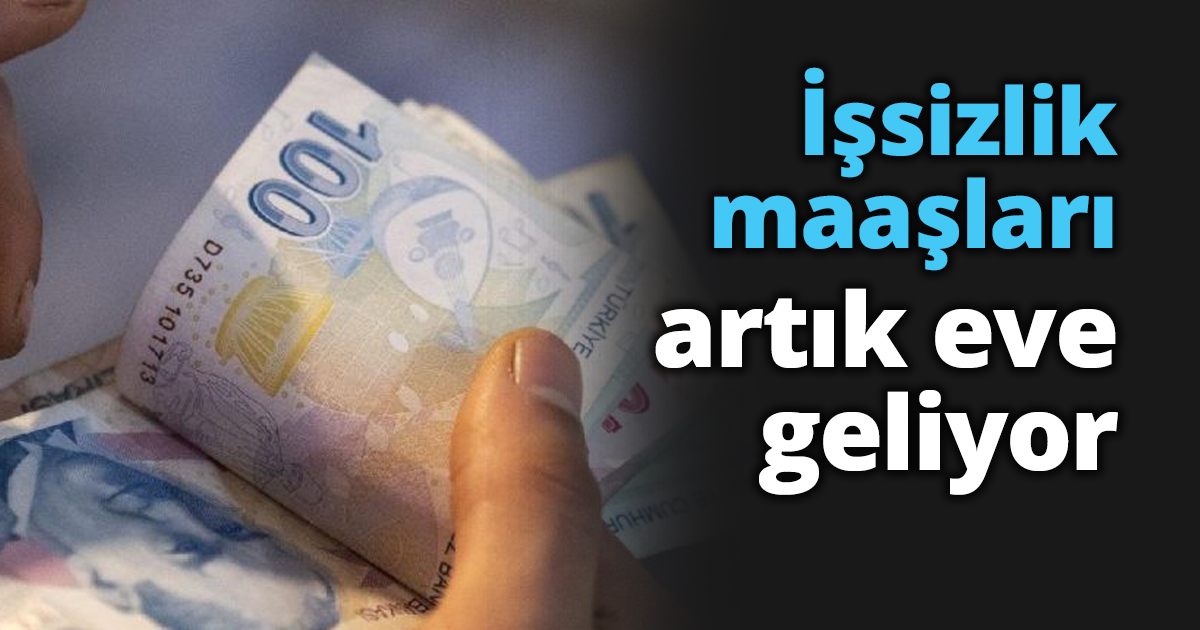 İşsizlik maaşları artık eve geliyor
