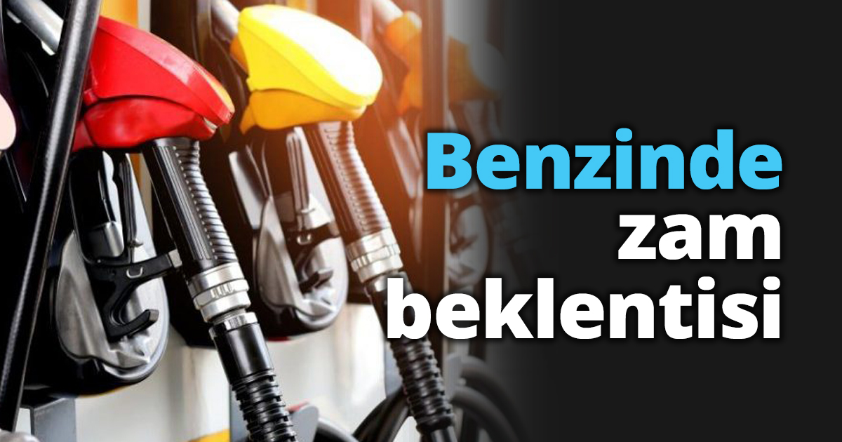 Benzinde zam beklentisi