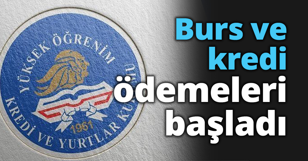 Burs ve kredi ödemeleri başladı