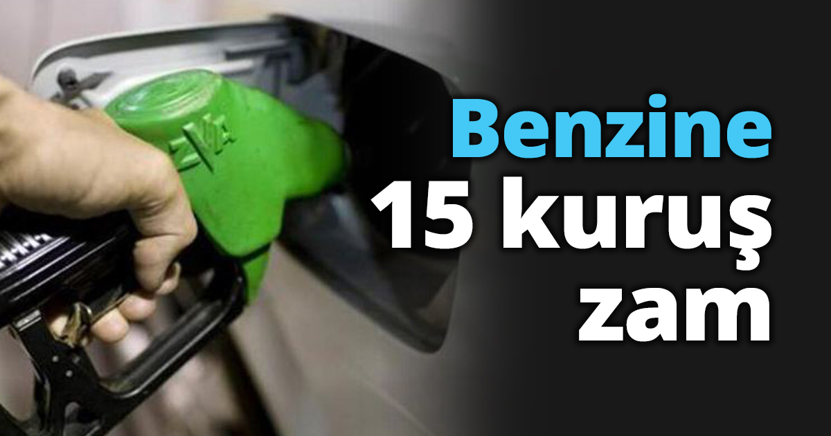 Benzine 15 kuruş zam