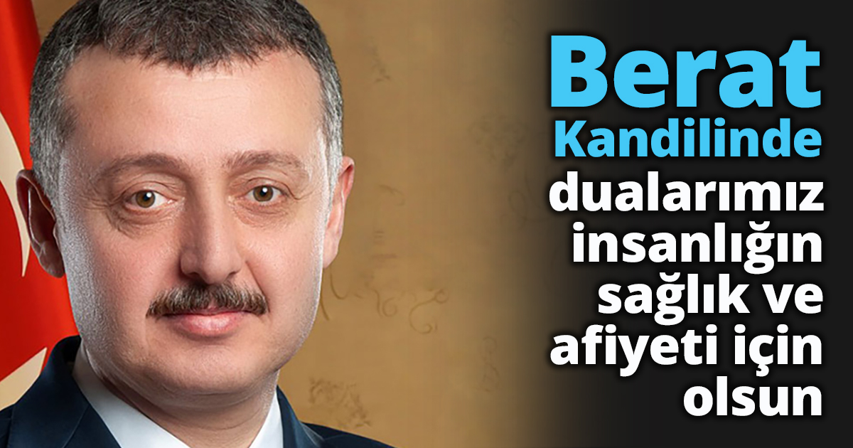 Berat Kandilinde dualarımız insanlığın sağlık ve afiyeti için olsun