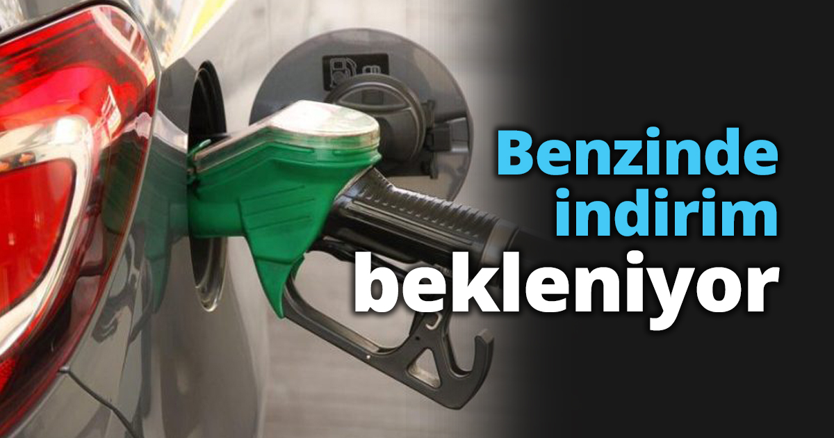 Benzinde indirim bekleniyor