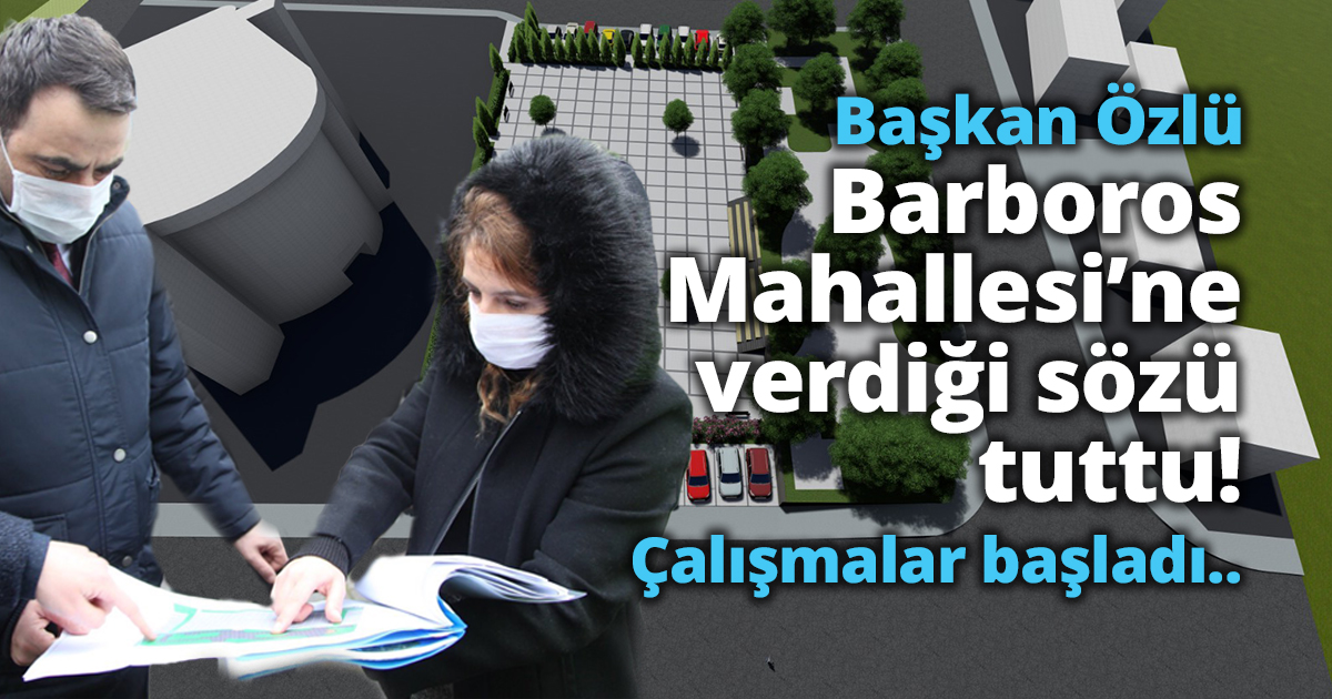 Özlü, Barboros Mahallesi’ne verdiği sözü tuttu! Çalışmalar başladı..