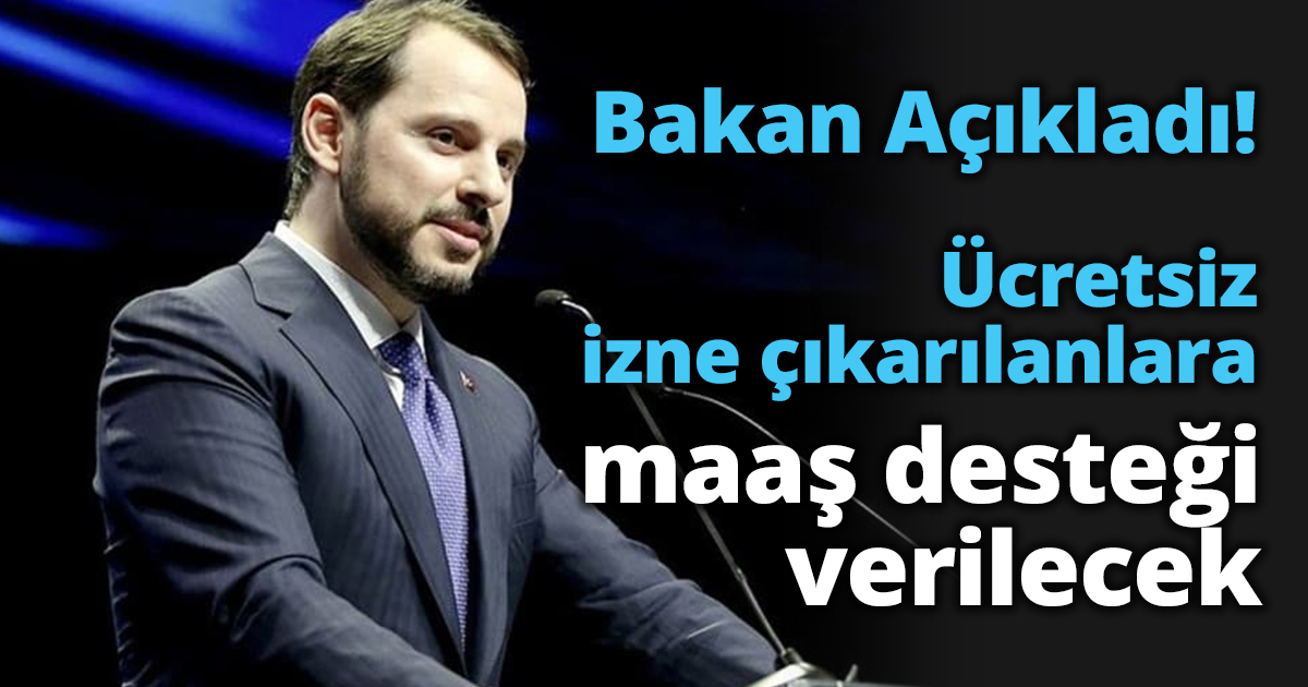 Ücretsiz izne çıkarılanlara maaş desteği verilecek