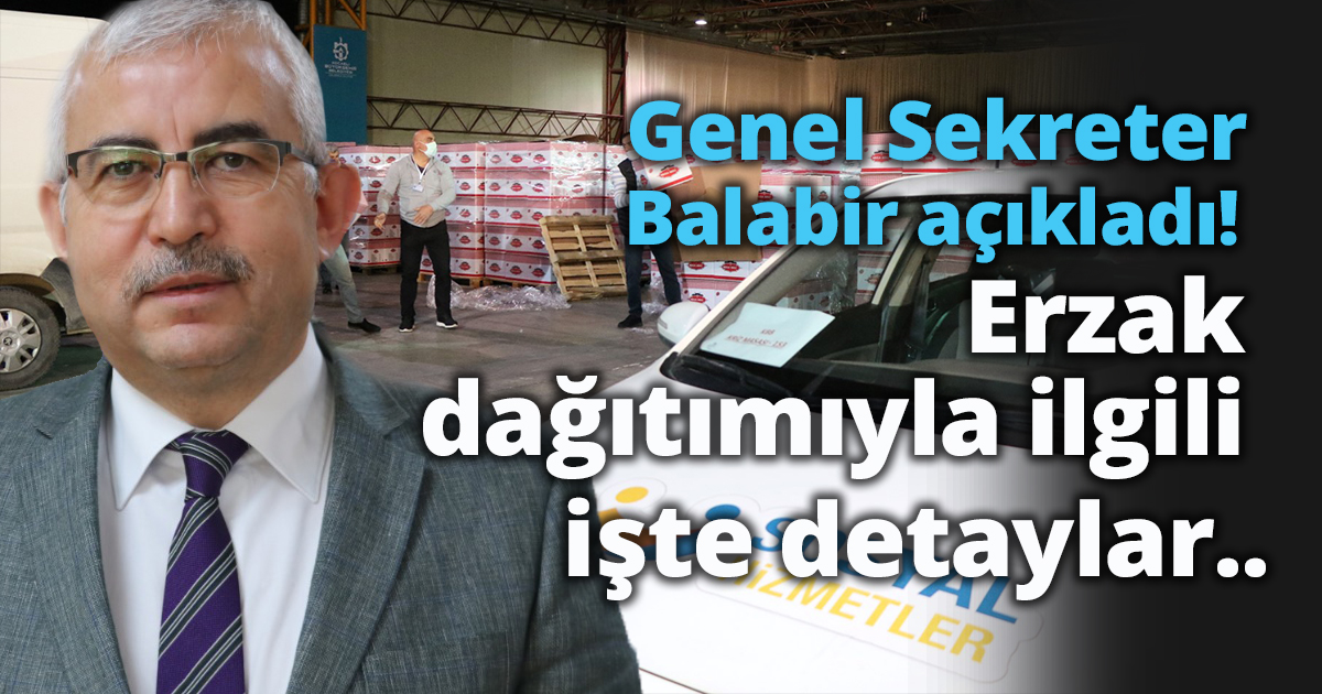 Balabir açıkladı! Erzak dağıtımıyla ilgili işte detaylar..