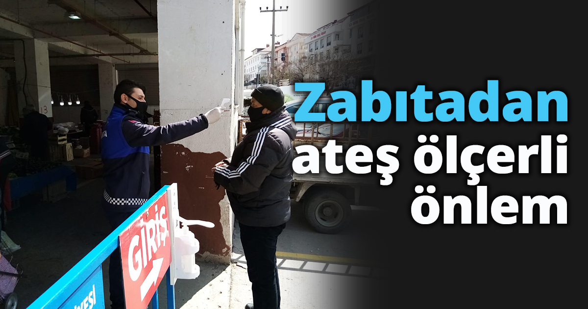 Zabıtadan ateş ölçerli önlem