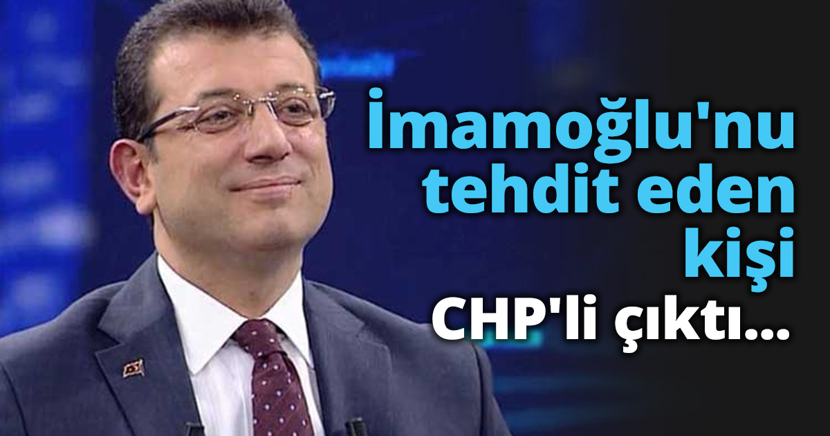 İmamoğlu'nu tehdit eden kişi CHP'li çıktı...