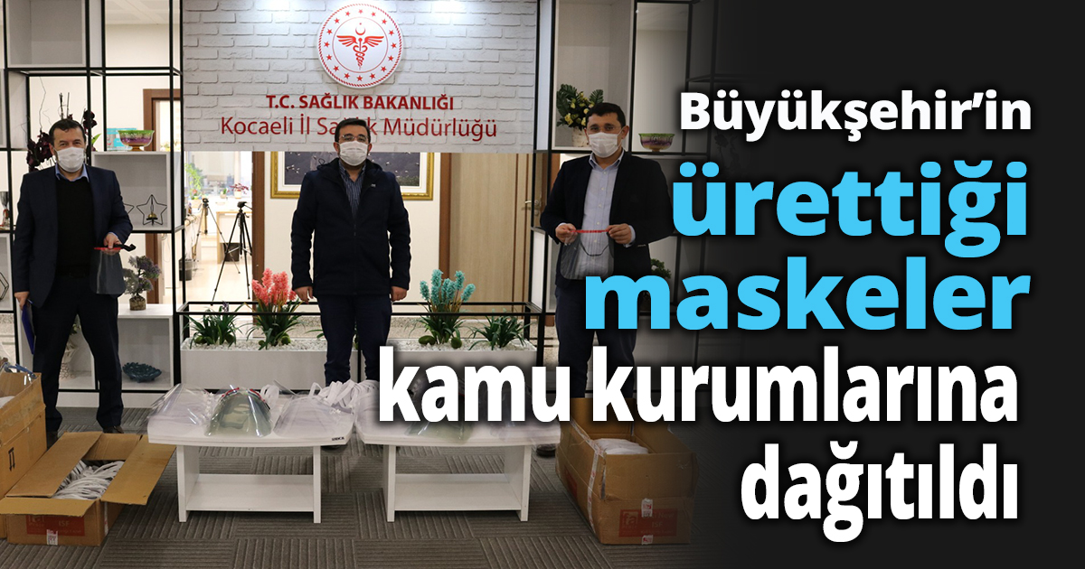 Büyükşehir’in ürettiği maskeler kamu kurumlarına dağıtıldı