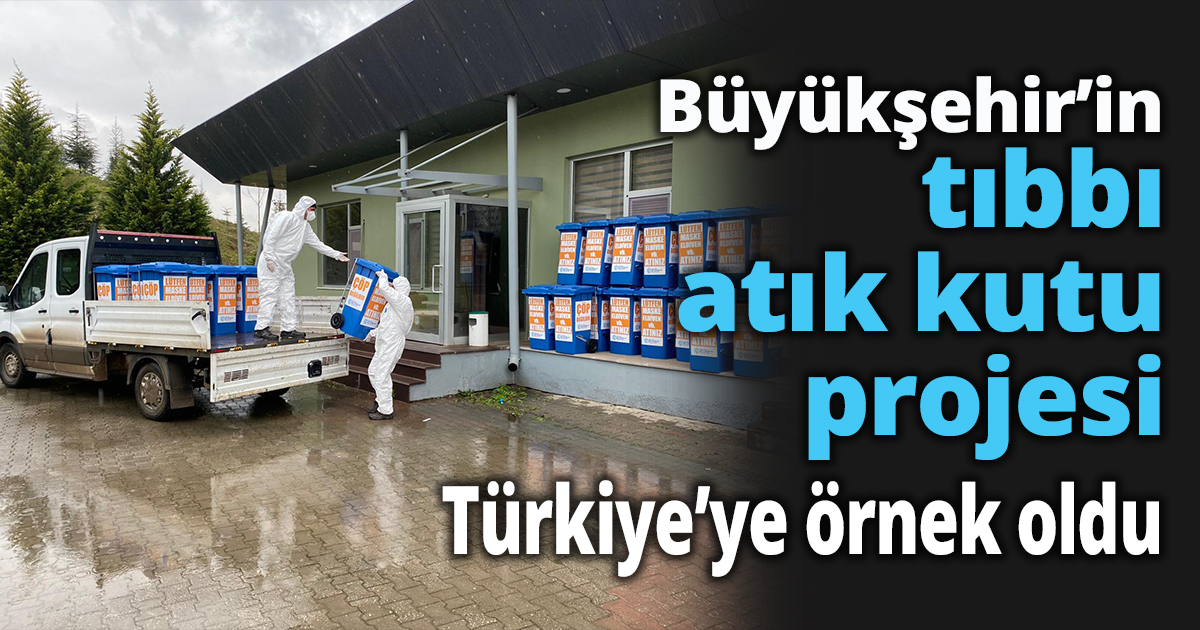 Büyükşehir’in tıbbı atık kutu projesi Türkiye’ye örnek oldu
