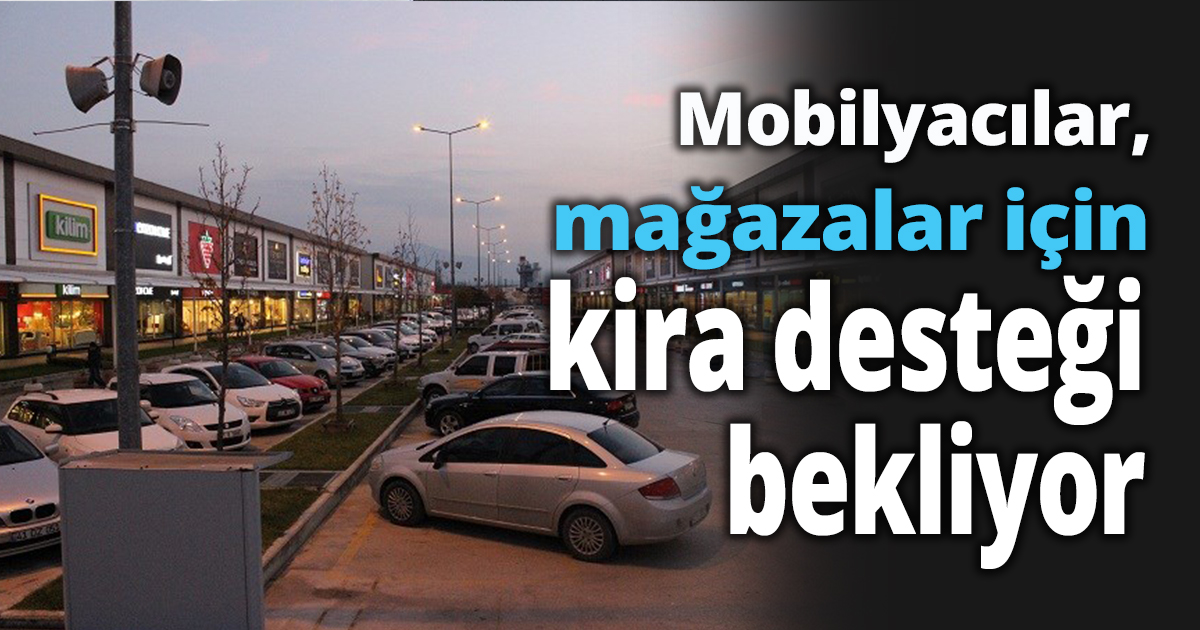 Mobilyacılar, mağazalar için kira desteği bekliyor