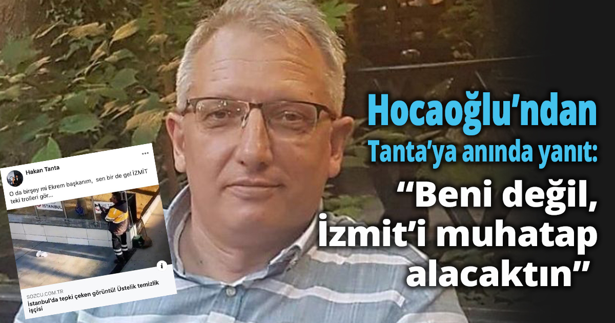 Hocaoğlu’ndan Tanta’ya anında yanıt: “Beni değil, İzmit’i muhatap alacaktın” 