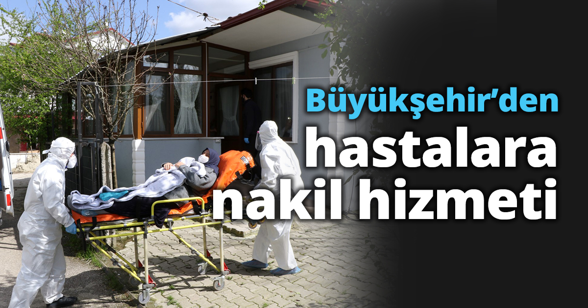 Büyükşehir’den hastalara nakil hizmeti