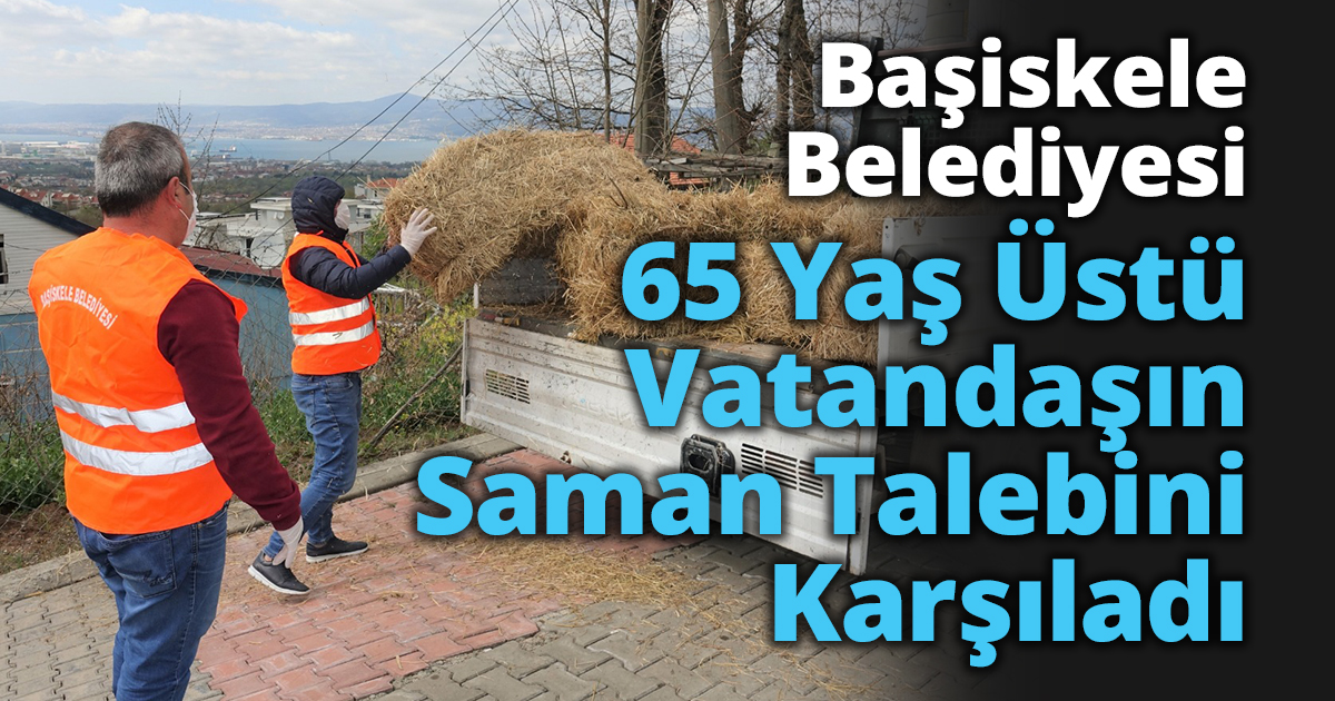 Başiskele Belediyesi 65 Yaş Üstü Vatandaşın Saman Talebini Karşıladı   