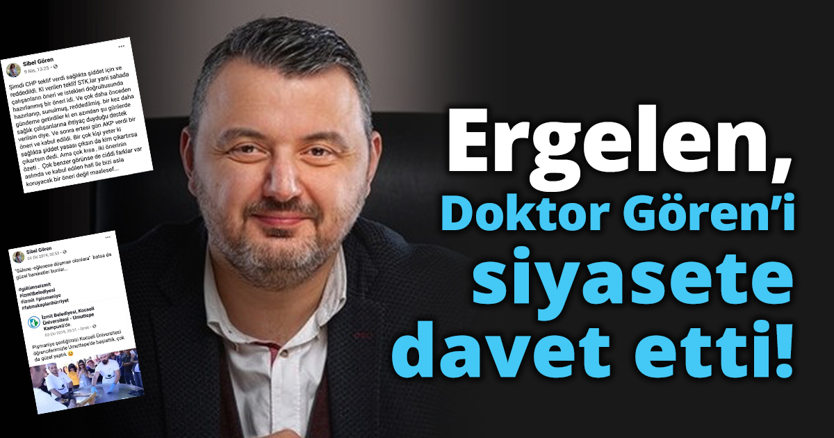 Ergelen, Doktor Gören’i siyasete davet etti!