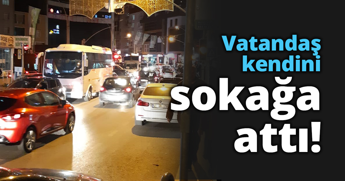 Vatandaşlar kendini sokağa attı!
