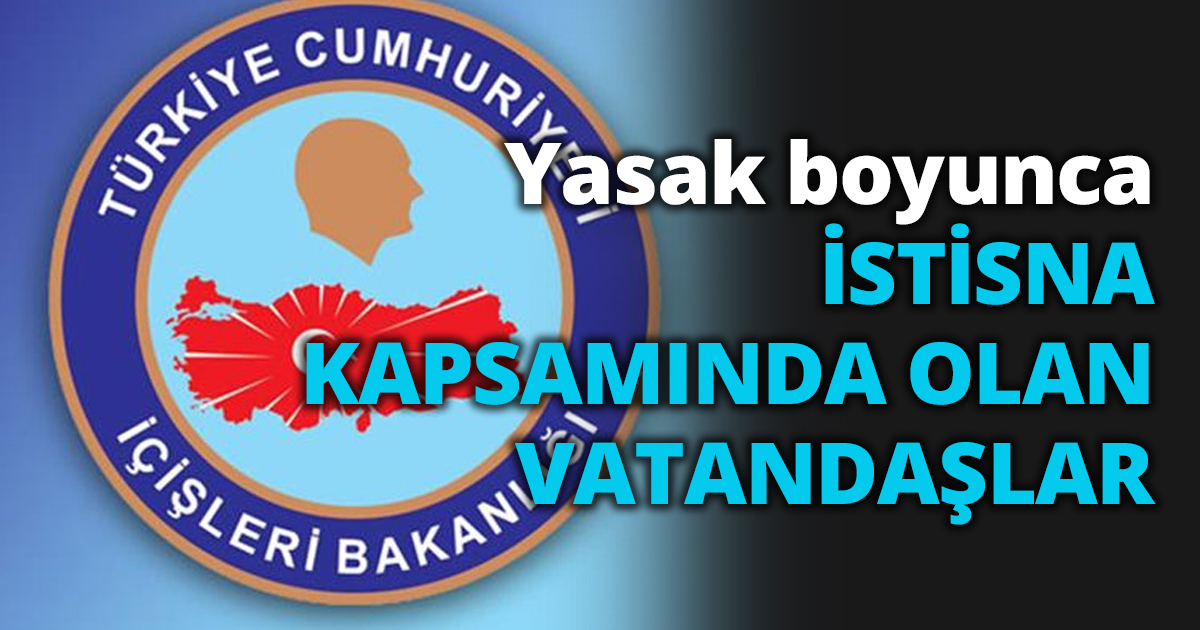 İSTİSNA KAPSAMINDA OLAN VATANDAŞLAR