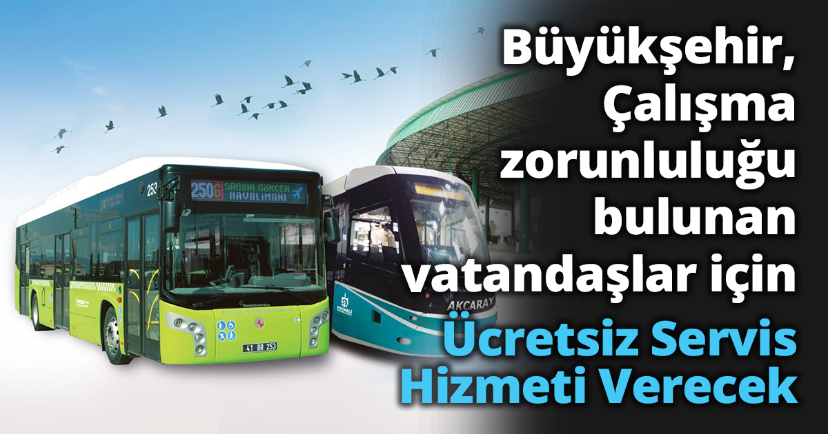 Büyükşehir, Çalışma zorunluluğu bulunan vatandaşlar için ücretsiz servis hizmeti verecek