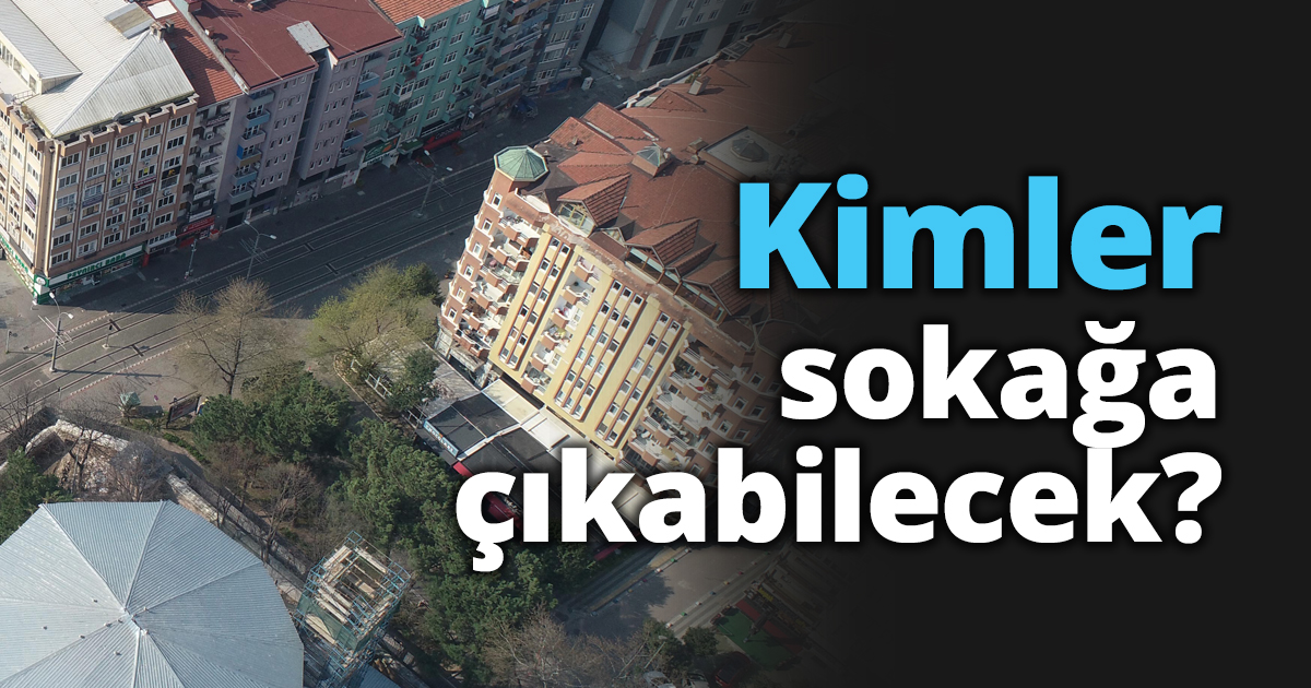 Kimler sokağa çıkabilecek?