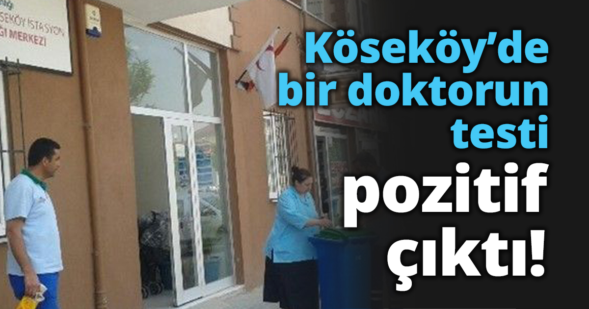 Köseköy’de bir doktorun testi pozitif çıktı!
