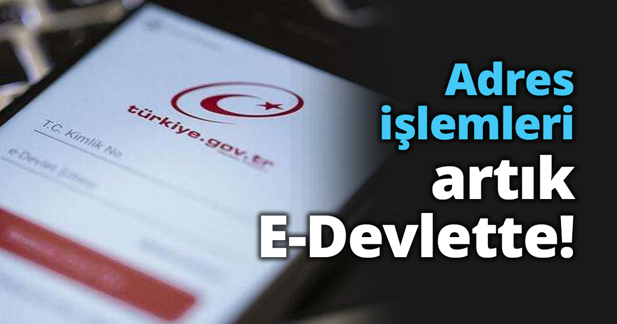 Adres işlemleri artık E-Devlette!