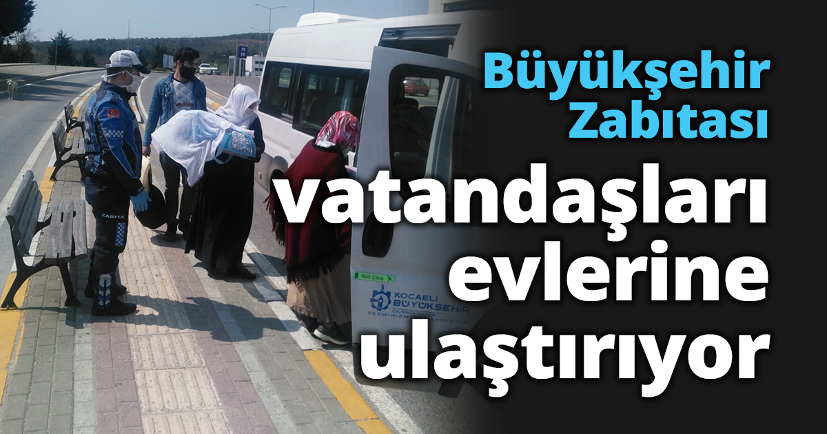 Büyükşehir Zabıtası vatandaşları evlerine ulaştırıyor   