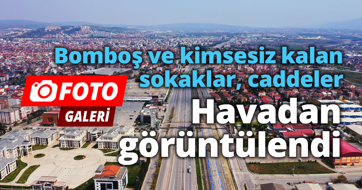 Bomboş ve kimsesiz kalan sokaklar, caddeler havadan görüntülendi