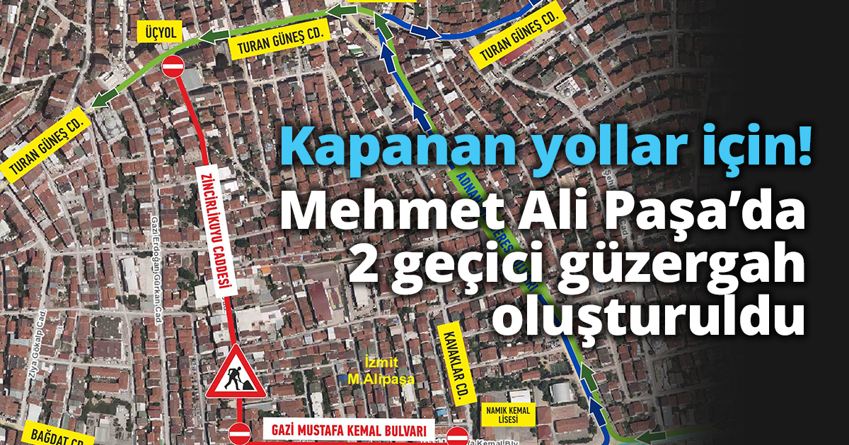 Mehmet Ali Paşa’da 2 geçici güzergah oluşturuldu   