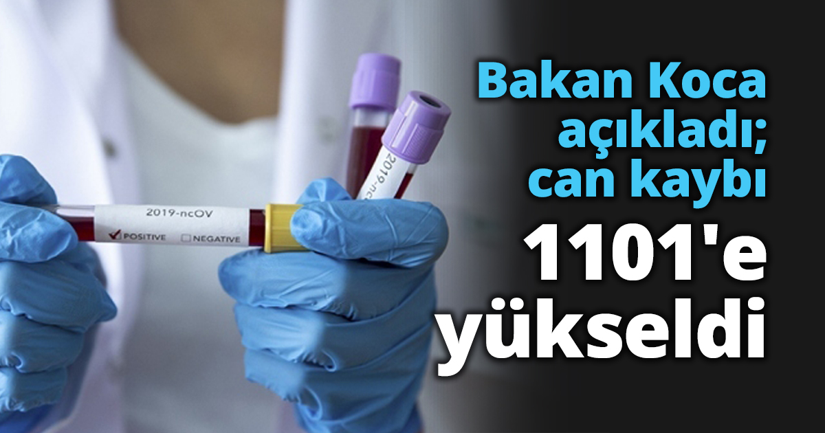 Bakan Koca açıkladı; can kaybı 1101'e yükseldi