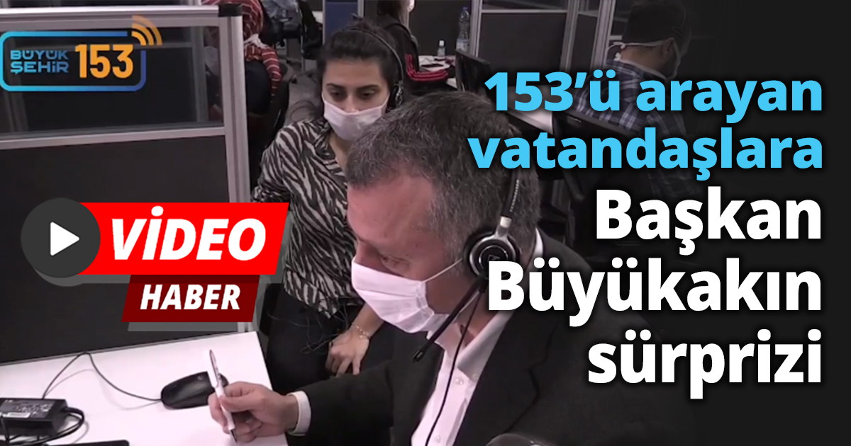 153’ü  arayan vatandaşlara Başkan Büyükakın sürprizi