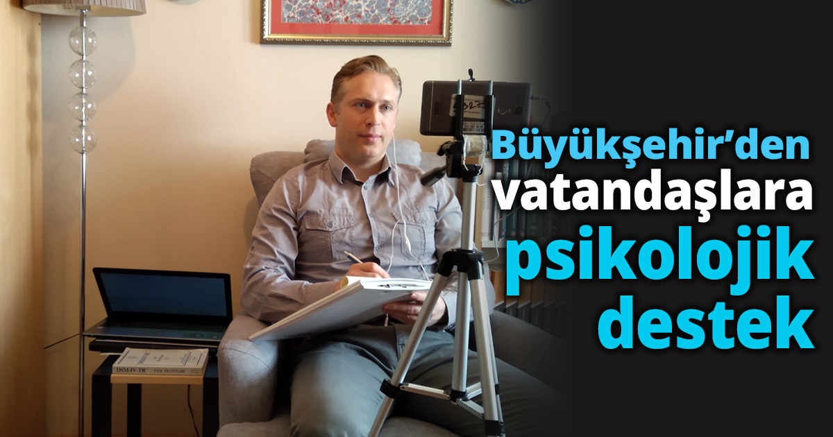Büyükşehir’den vatandaşlara psikolojik destek