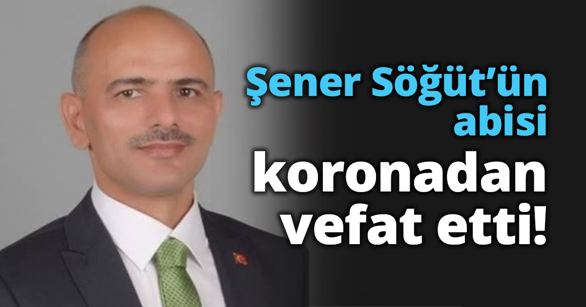 Şener Söğüt’ün abisi koronadan vefat etti!