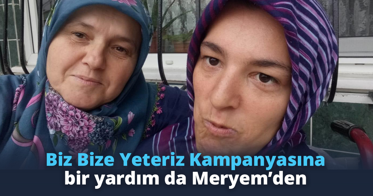 Biz Bize Yeteriz Kampanyasına bir yardım da Meryem’den