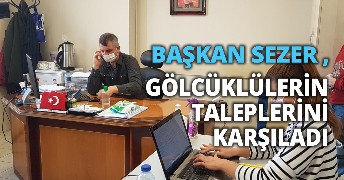 BAŞKAN SEZER , GÖLCÜKLÜLERİN TALEPLERİNİ KARŞILADI