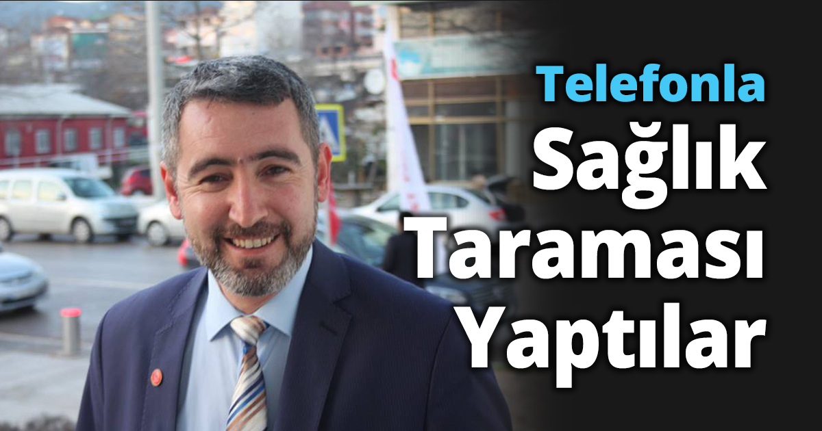 Telefonla sağlık taraması Yaptılar.