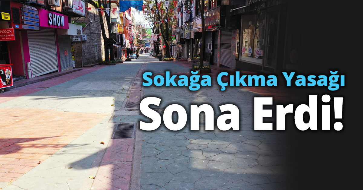 Sokağa Çıkma Yasağı sona erdi!