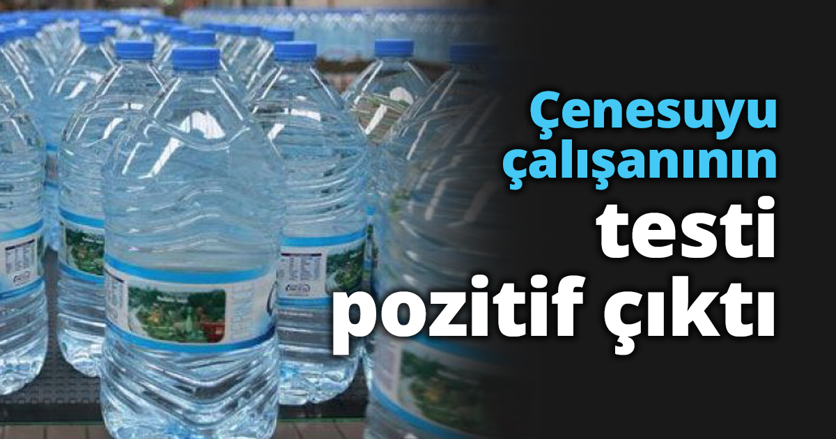 Çenesuyu çalışanının testi pozitif çıktı
