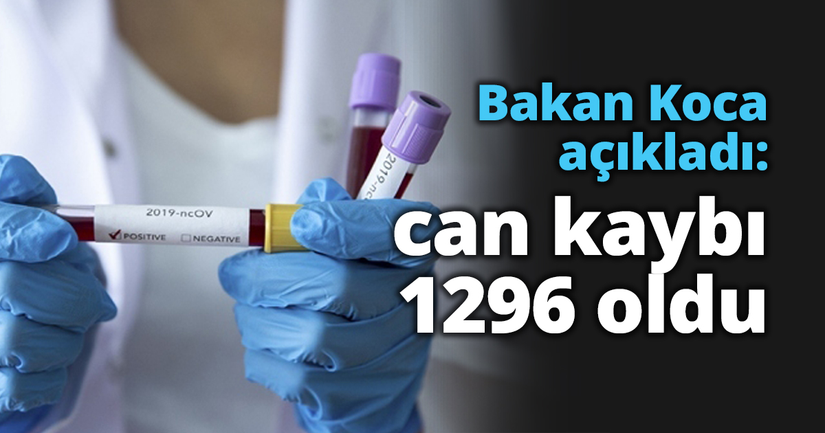 Bakan Koca açıkladı: can kaybı 1296 oldu