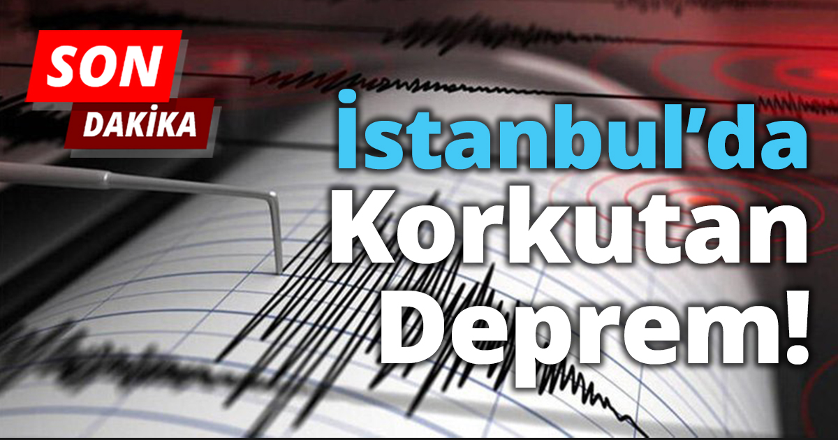 İstanbul’da korkutan deprem! 