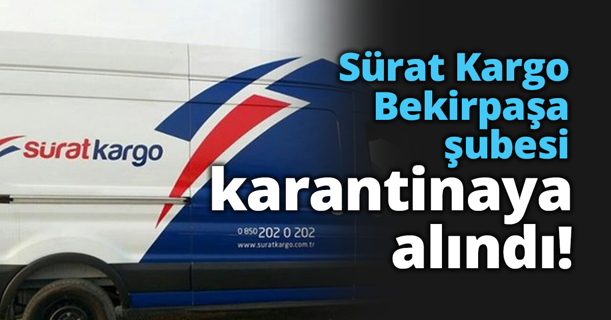 Sürat Kargo Bekirpaşa şubesi karantinaya alındı!