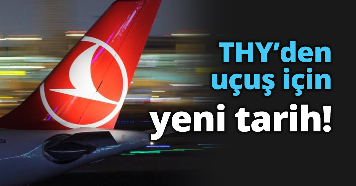 THY’den uçuş için yeni tarih!
