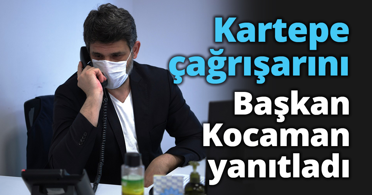KARTEPE ÇAĞRILARINI KOCAMAN YANITLADI